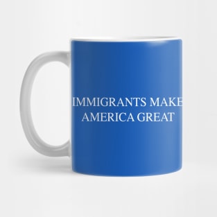 Immigrants Make America Great Mug